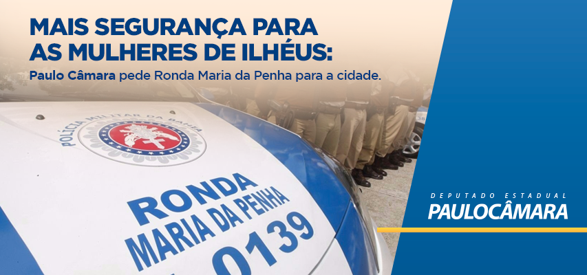 Paulo Câmara solicita Ronda Maria da Penha em Ilhéus